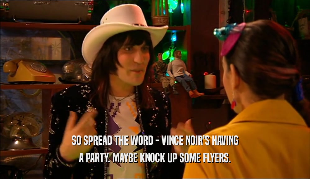 SO SPREAD THE WORD - VINCE NOIR'S HAVING A PARTY. MAYBE KNOCK UP SOME FLYERS. 