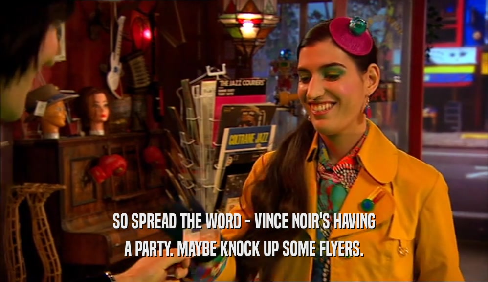 SO SPREAD THE WORD - VINCE NOIR'S HAVING A PARTY. MAYBE KNOCK UP SOME FLYERS. 