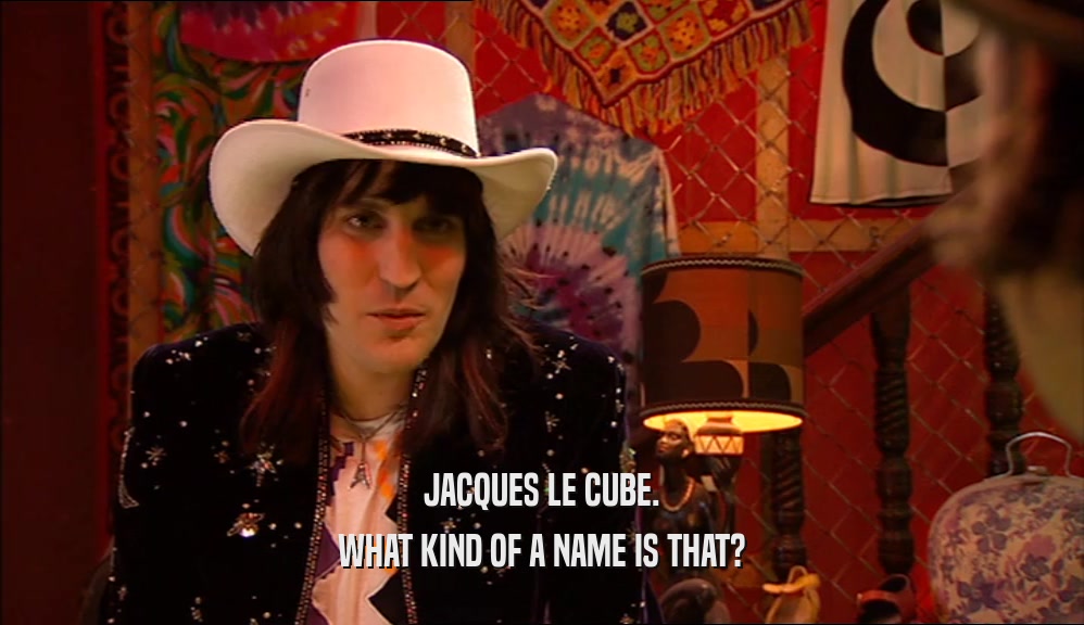JACQUES LE CUBE. WHAT KIND OF A NAME IS THAT? 