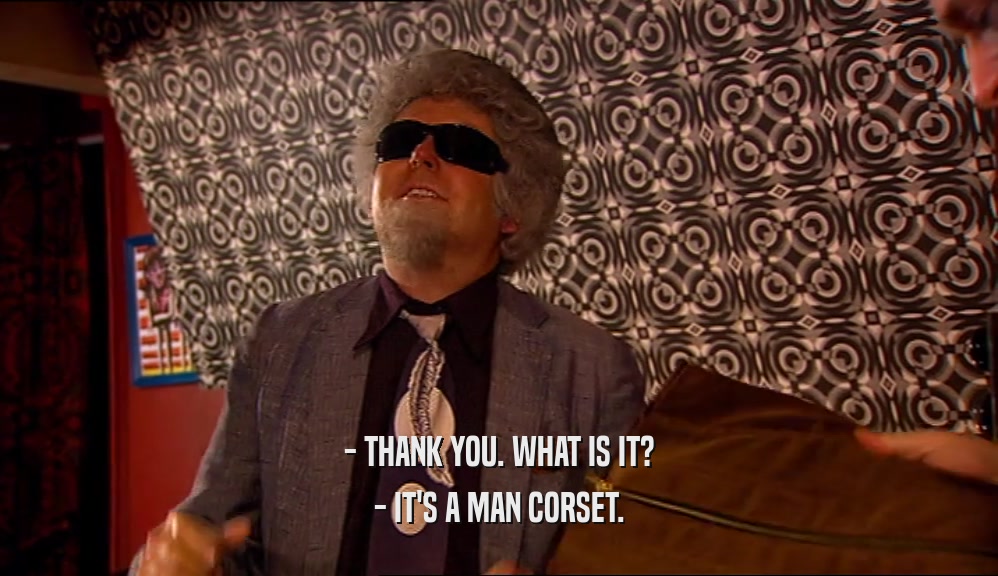 - THANK YOU. WHAT IS IT? - IT'S A MAN CORSET. 