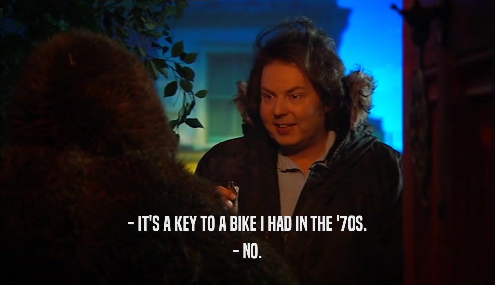 - IT'S A KEY TO A BIKE I HAD IN THE '70S. - NO. 