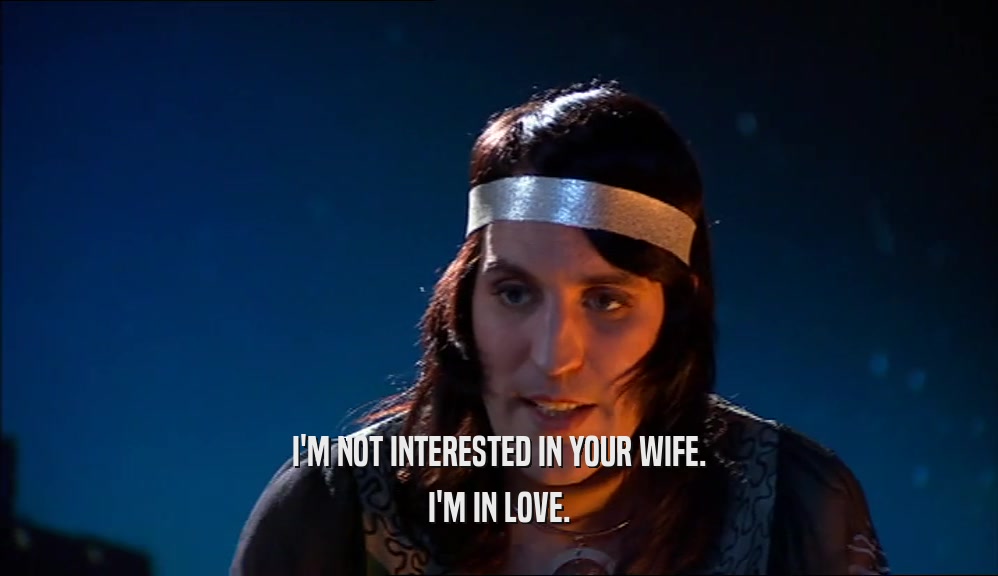 I'M NOT INTERESTED IN YOUR WIFE. I'M IN LOVE. 