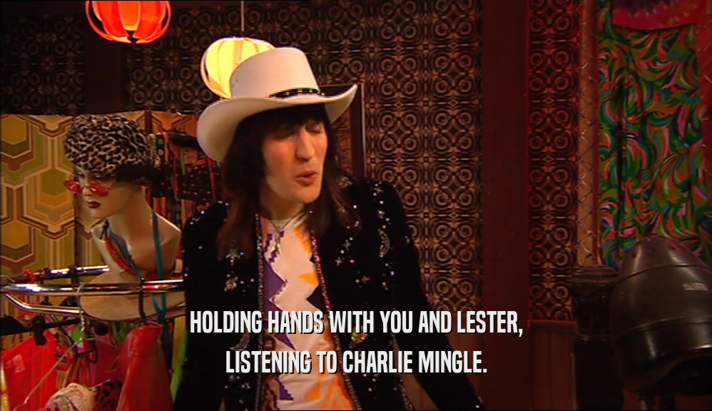 HOLDING HANDS WITH YOU AND LESTER, LISTENING TO CHARLIE MINGLE. 