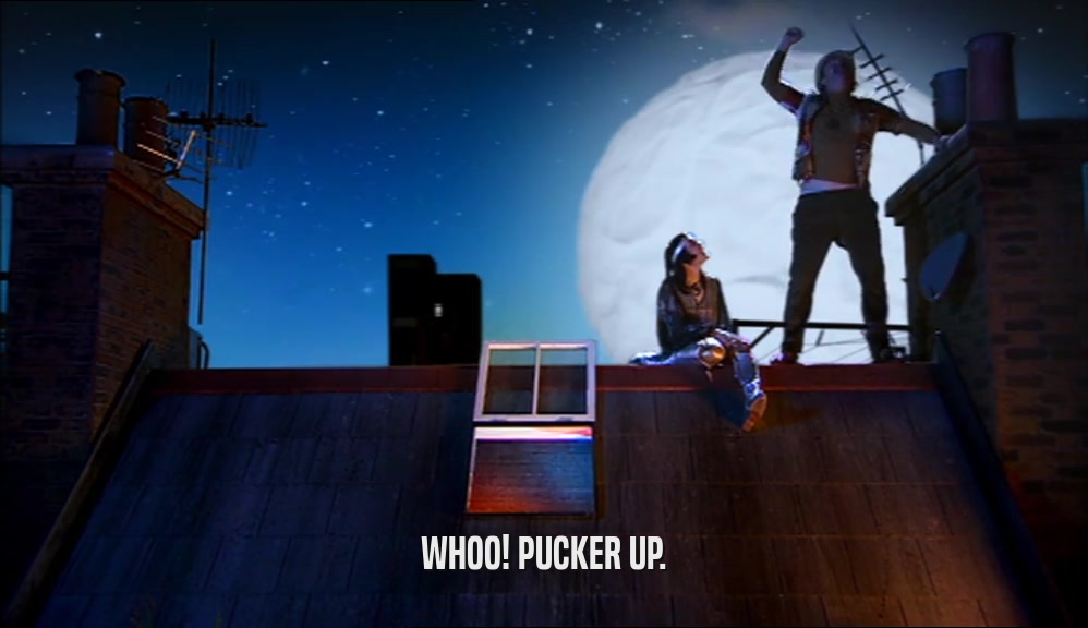 WHOO! PUCKER UP.  