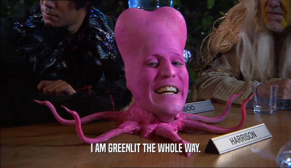 I AM GREENLIT THE WHOLE WAY.  