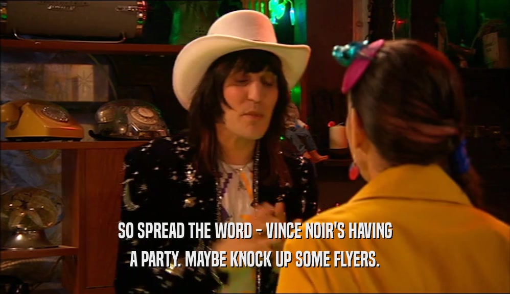 SO SPREAD THE WORD - VINCE NOIR'S HAVING A PARTY. MAYBE KNOCK UP SOME FLYERS. 