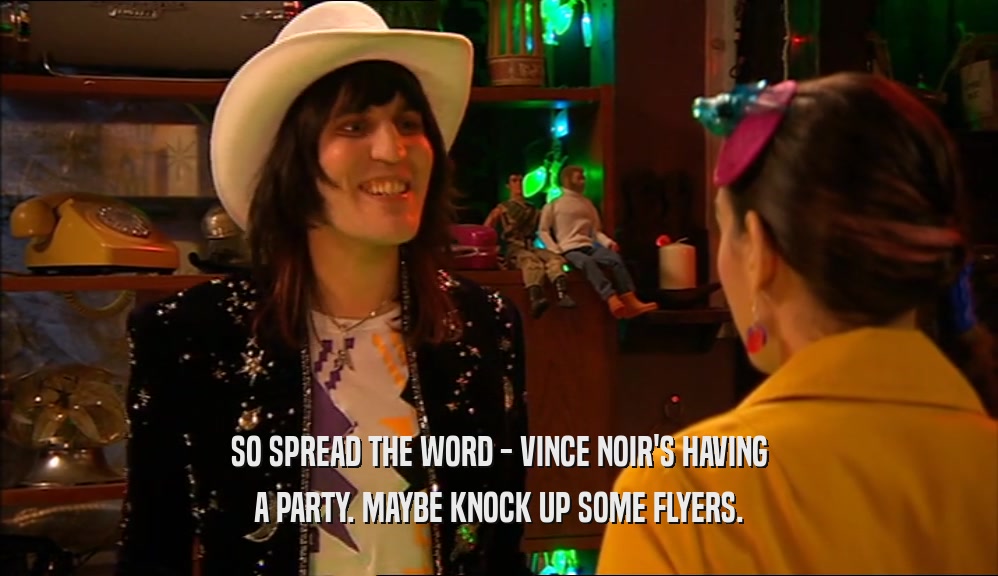 SO SPREAD THE WORD - VINCE NOIR'S HAVING A PARTY. MAYBE KNOCK UP SOME FLYERS. 