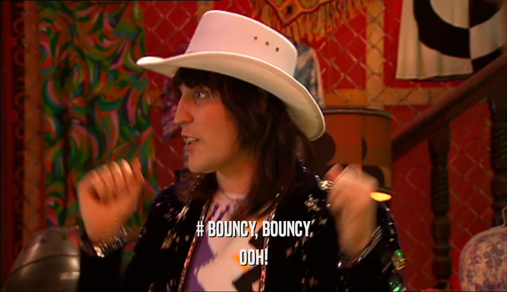 # BOUNCY, BOUNCY OOH! 