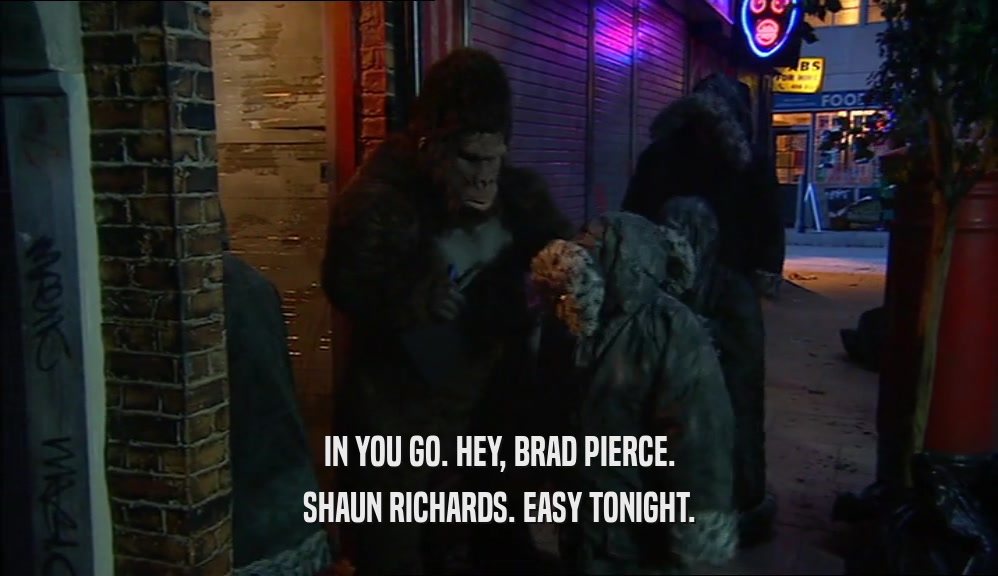 IN YOU GO. HEY, BRAD PIERCE. SHAUN RICHARDS. EASY TONIGHT. 