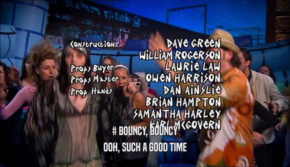 # BOUNCY, BOUNCY OOH, SUCH A GOOD TIME 