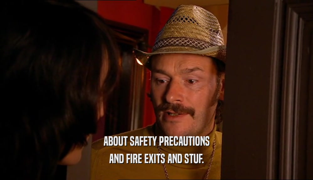 ABOUT SAFETY PRECAUTIONS AND FIRE EXITS AND STUF. 