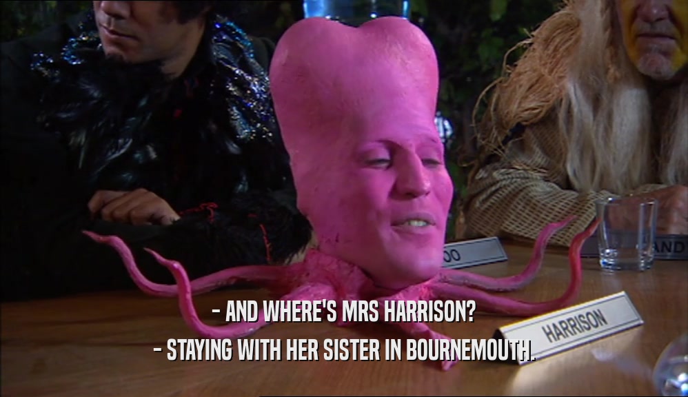 - AND WHERE'S MRS HARRISON? - STAYING WITH HER SISTER IN BOURNEMOUTH. 