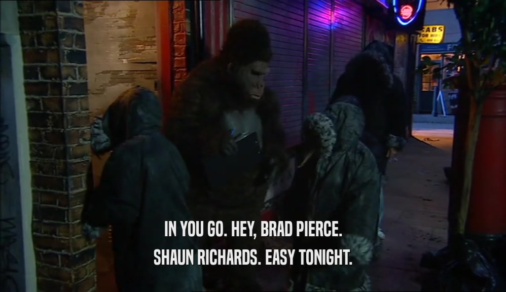 IN YOU GO. HEY, BRAD PIERCE. SHAUN RICHARDS. EASY TONIGHT. 