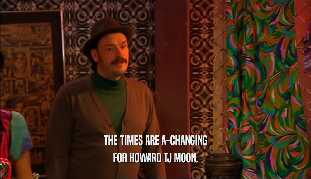 THE TIMES ARE A-CHANGING FOR HOWARD TJ MOON. 