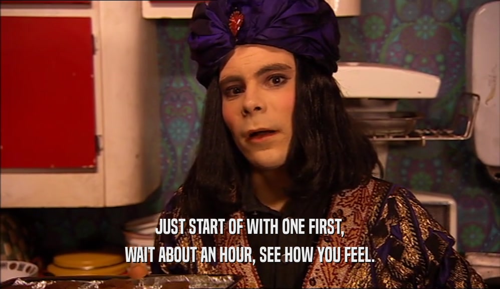 JUST START OF WITH ONE FIRST, WAIT ABOUT AN HOUR, SEE HOW YOU FEEL. 