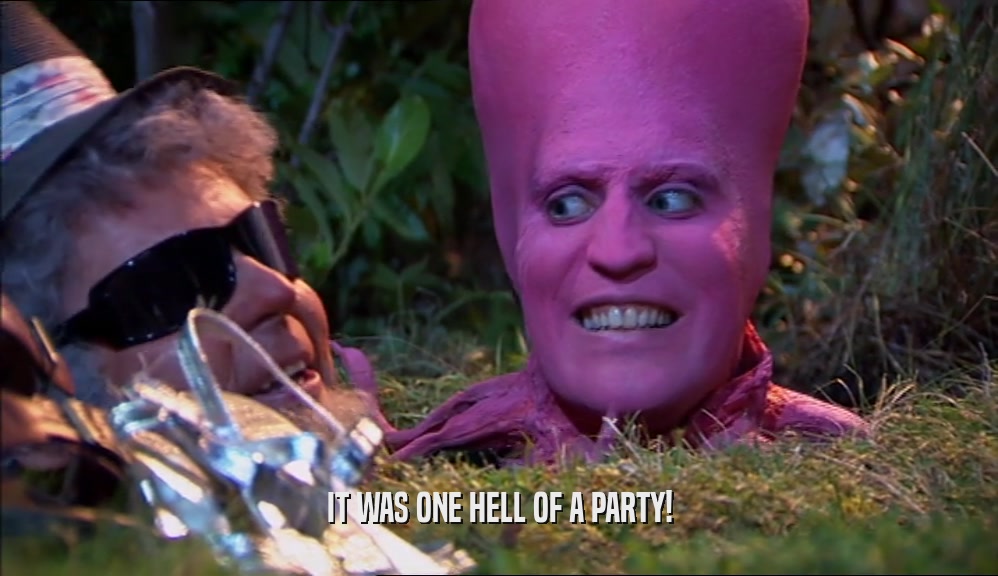 IT WAS ONE HELL OF A PARTY!  
