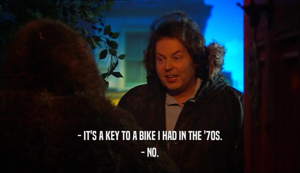 - IT'S A KEY TO A BIKE I HAD IN THE '70S. - NO. 