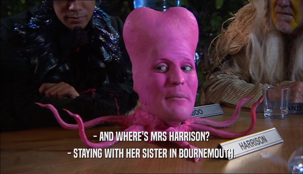 - AND WHERE'S MRS HARRISON? - STAYING WITH HER SISTER IN BOURNEMOUTH. 