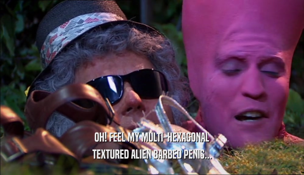 OH! FEEL MY MULTI-HEXAGONAL TEXTURED ALIEN BARBED PENIS... 
