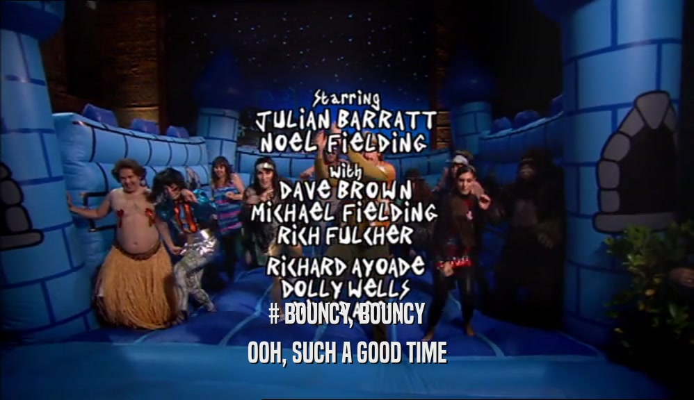 # BOUNCY, BOUNCY OOH, SUCH A GOOD TIME 