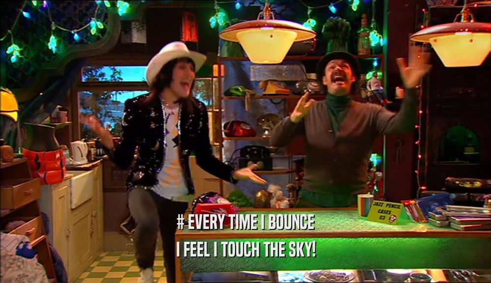 # EVERY TIME I BOUNCE I FEEL I TOUCH THE SKY! 