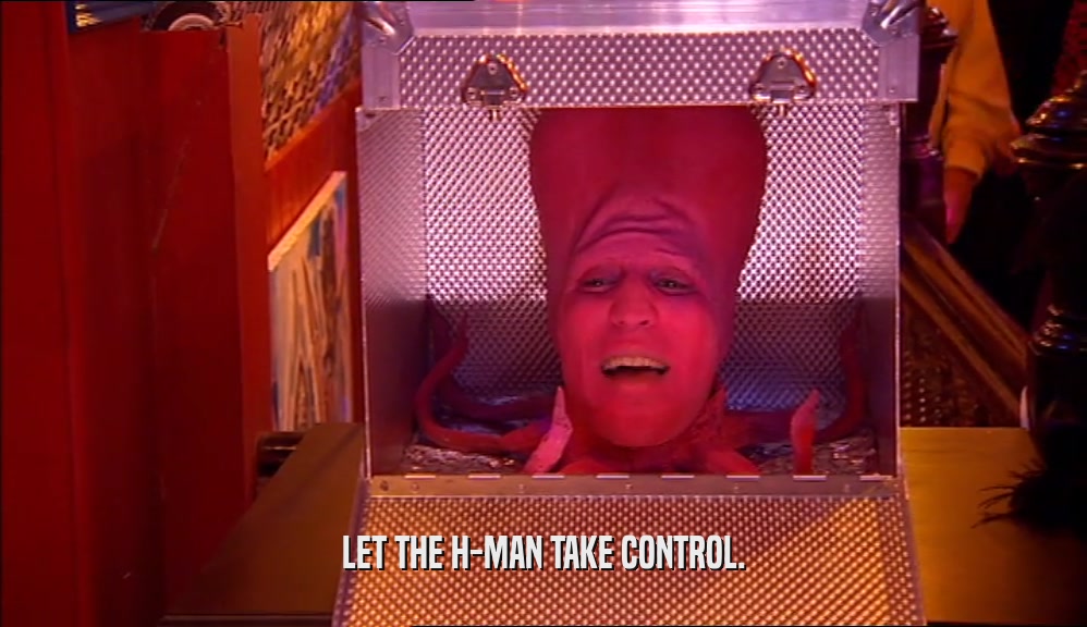 LET THE H-MAN TAKE CONTROL.  