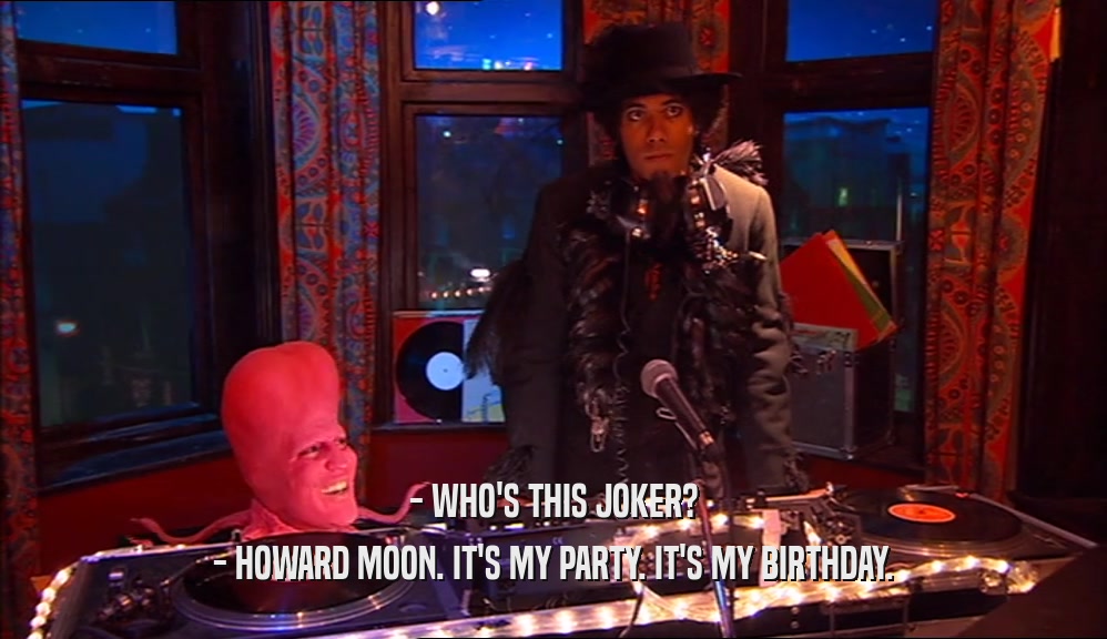 - WHO'S THIS JOKER? - HOWARD MOON. IT'S MY PARTY. IT'S MY BIRTHDAY. 