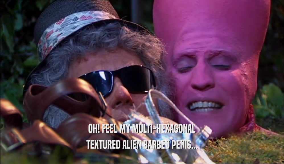 OH! FEEL MY MULTI-HEXAGONAL TEXTURED ALIEN BARBED PENIS... 