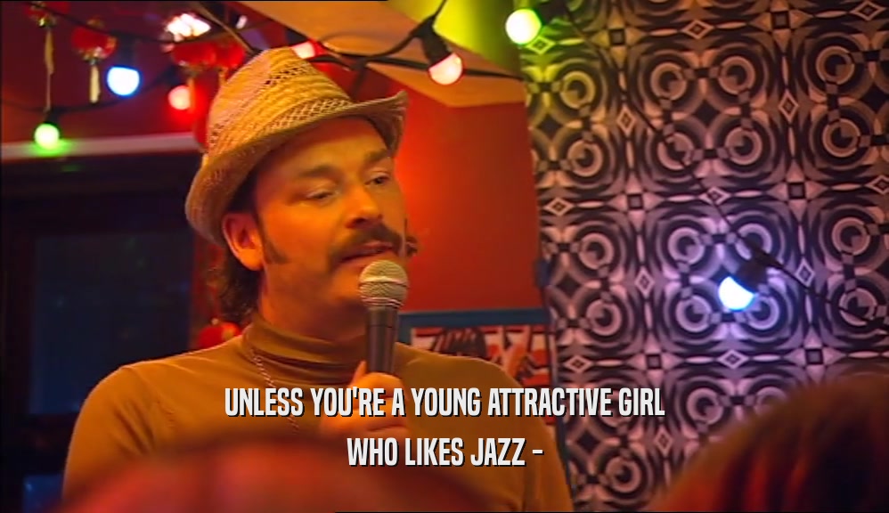 UNLESS YOU'RE A YOUNG ATTRACTIVE GIRL WHO LIKES JAZZ - 