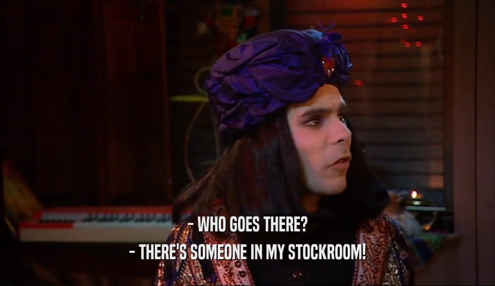 - WHO GOES THERE? - THERE'S SOMEONE IN MY STOCKROOM! 