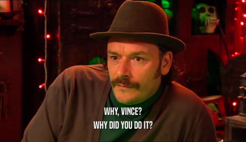 WHY, VINCE? WHY DID YOU DO IT? 