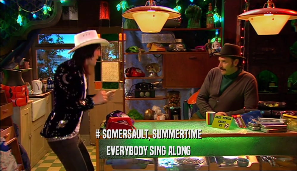 # SOMERSAULT, SUMMERTIME
 EVERYBODY SING ALONG
 
