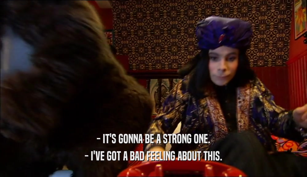 - IT'S GONNA BE A STRONG ONE. - I'VE GOT A BAD FEELING ABOUT THIS. 