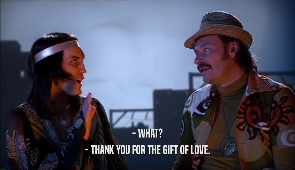 - WHAT? - THANK YOU FOR THE GIFT OF LOVE. 