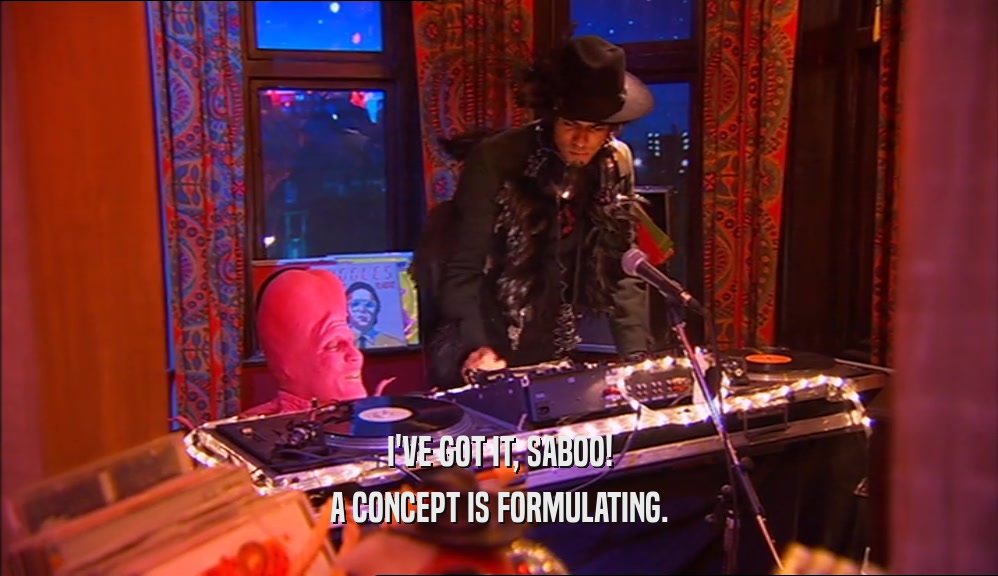 I'VE GOT IT, SABOO! A CONCEPT IS FORMULATING. 