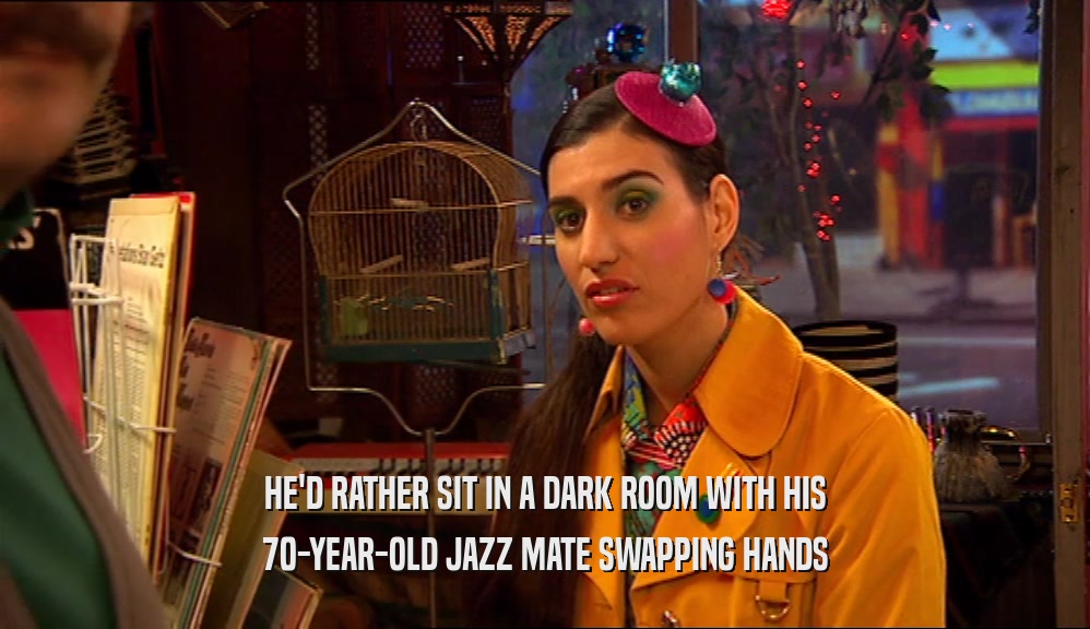 HE'D RATHER SIT IN A DARK ROOM WITH HIS 70-YEAR-OLD JAZZ MATE SWAPPING HANDS 