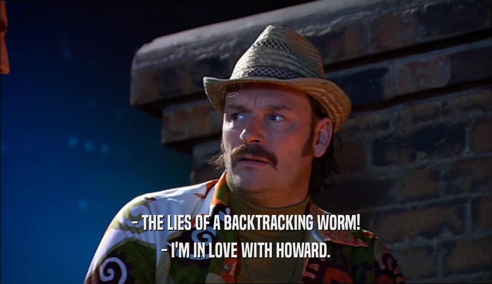 - THE LIES OF A BACKTRACKING WORM! - I'M IN LOVE WITH HOWARD. 