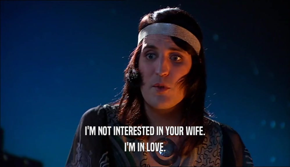 I'M NOT INTERESTED IN YOUR WIFE. I'M IN LOVE. 