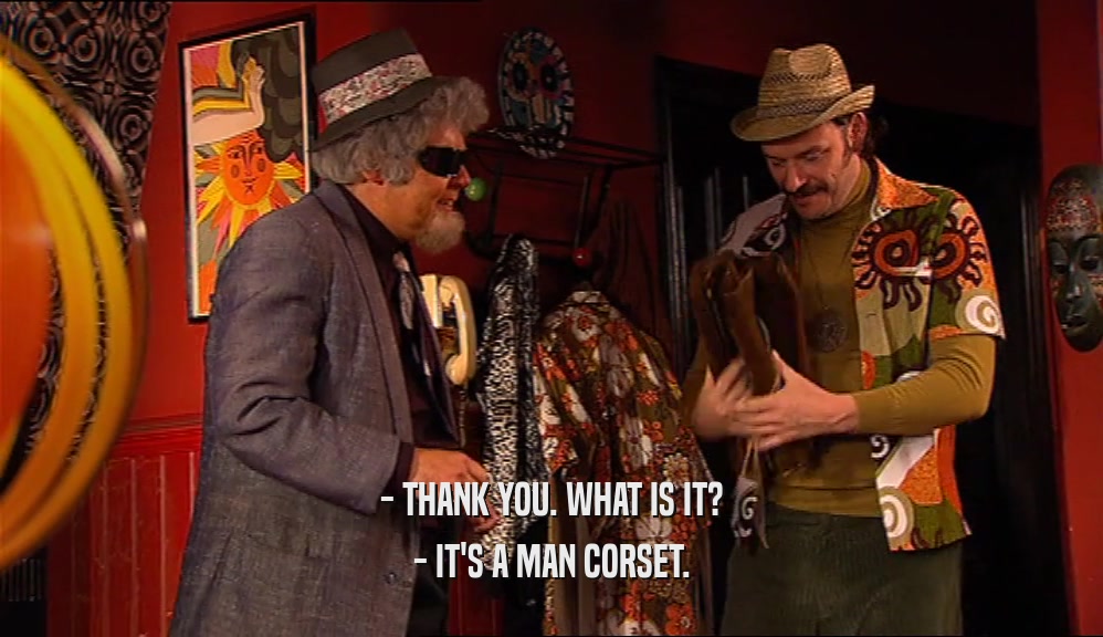 - THANK YOU. WHAT IS IT? - IT'S A MAN CORSET. 