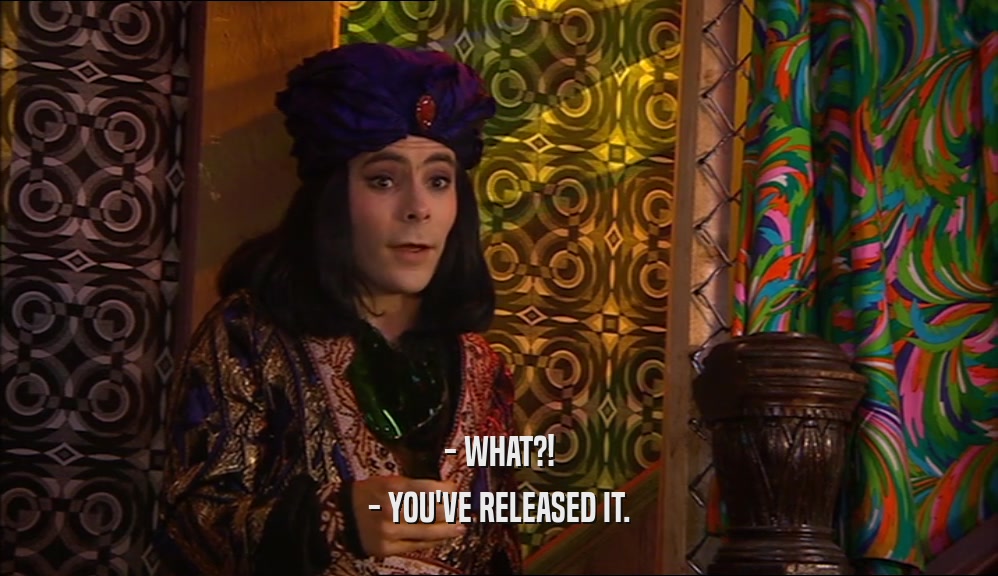 - WHAT?! - YOU'VE RELEASED IT. 