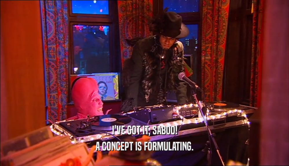 I'VE GOT IT, SABOO! A CONCEPT IS FORMULATING. 