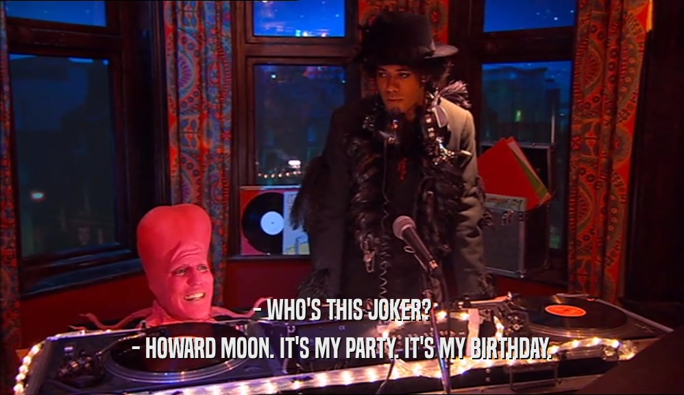 - WHO'S THIS JOKER? - HOWARD MOON. IT'S MY PARTY. IT'S MY BIRTHDAY. 