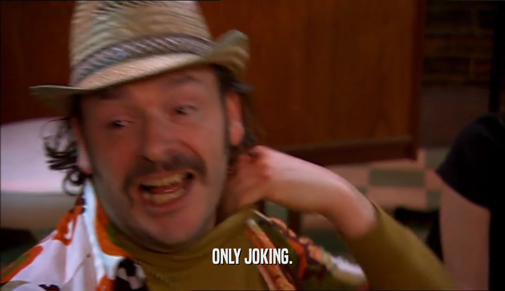 ONLY JOKING.  