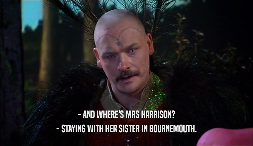 - AND WHERE'S MRS HARRISON? - STAYING WITH HER SISTER IN BOURNEMOUTH. 