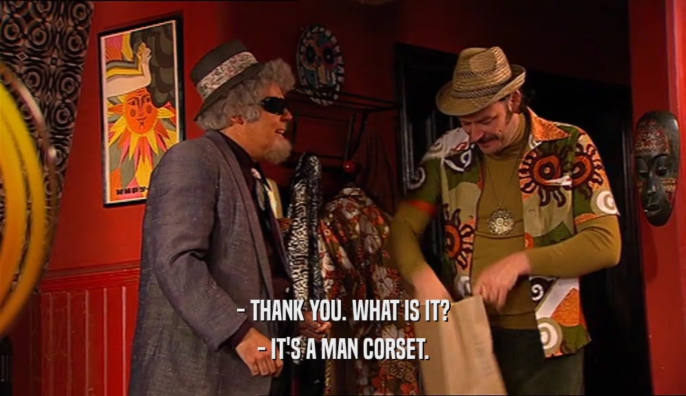 - THANK YOU. WHAT IS IT? - IT'S A MAN CORSET. 