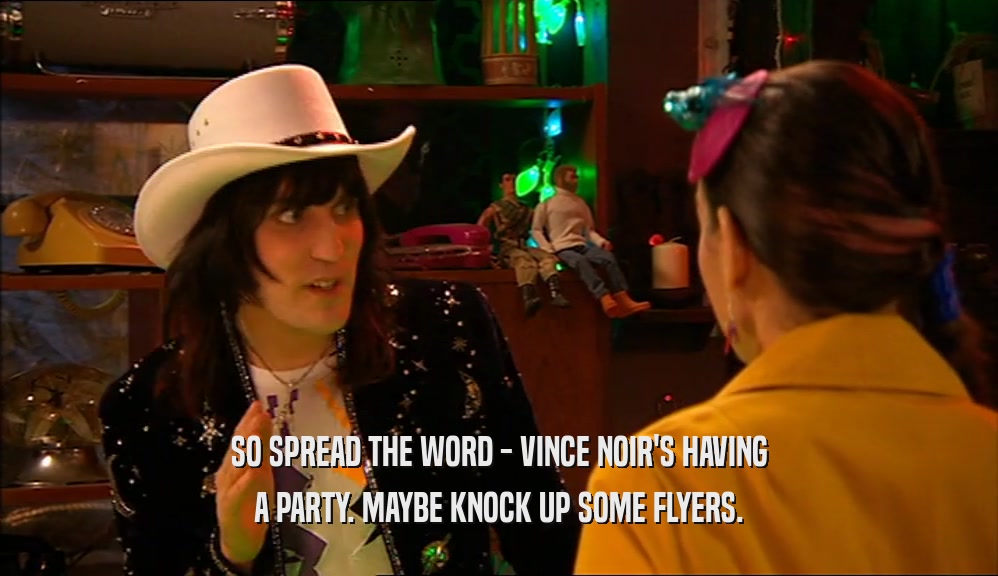 SO SPREAD THE WORD - VINCE NOIR'S HAVING A PARTY. MAYBE KNOCK UP SOME FLYERS. 