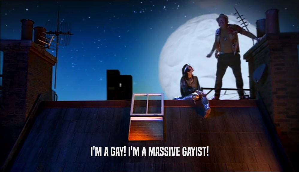 I'M A GAY! I'M A MASSIVE GAYIST!  