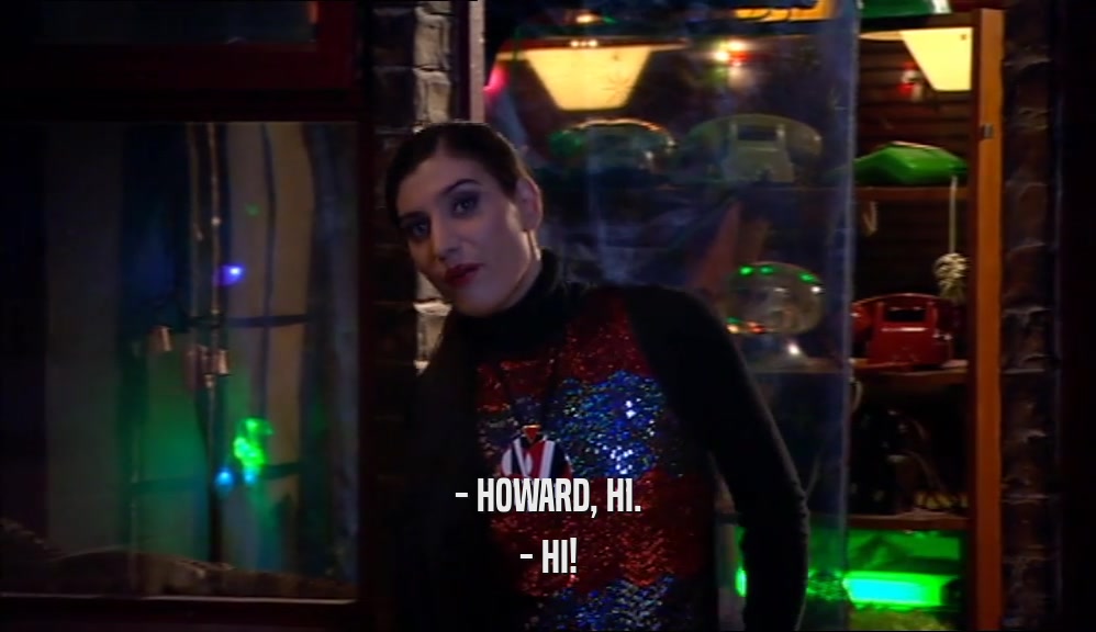 - HOWARD, HI. - HI! 