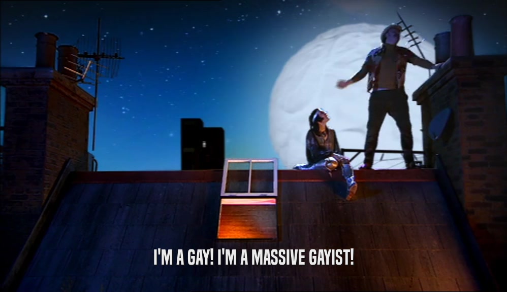 I'M A GAY! I'M A MASSIVE GAYIST!  