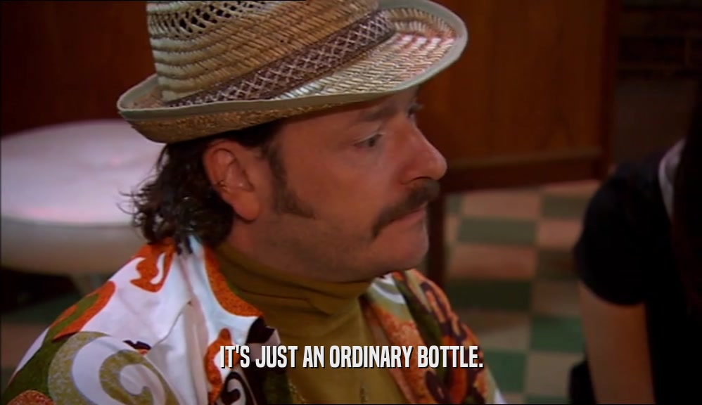 IT'S JUST AN ORDINARY BOTTLE.  